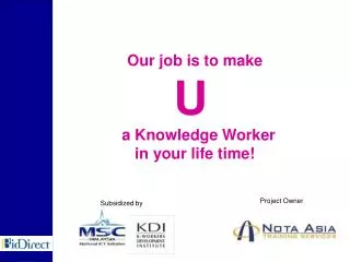 Our job is to make U a Knowledge Worker