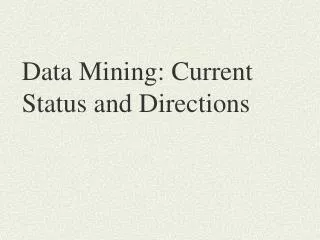 Data Mining: Current Status and Directions