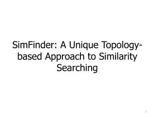 SimFinder : A Unique Topology -based Approach to Similarity Searching