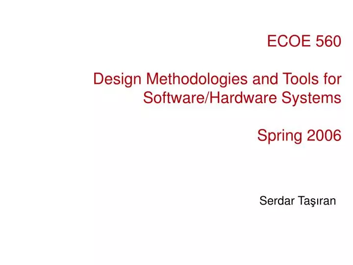 ecoe 560 design methodologies and tools for software hardware systems spring 2006