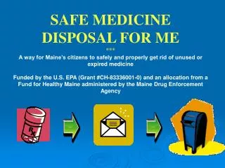 SAFE MEDICINE DISPOSAL FOR ME ***