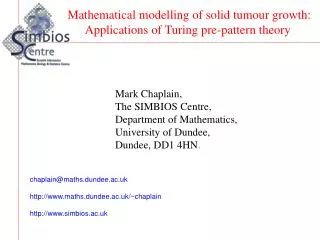 Mark Chaplain, The SIMBIOS Centre, Department of Mathematics, University of Dundee,