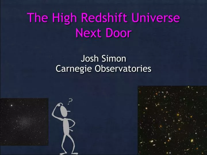 the high redshift universe next door