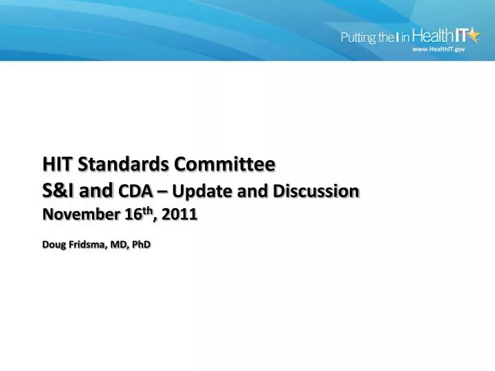hit standards committee s i and cda update and discussion november 16 th 2011 doug fridsma md phd