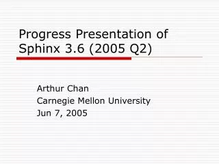 Progress Presentation of Sphinx 3.6 (2005 Q2)