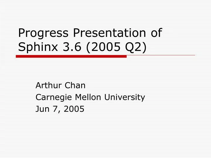progress presentation of sphinx 3 6 2005 q2