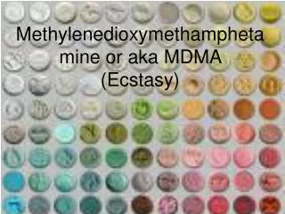 Methylenedioxymethamphetamine or aka MDMA (Ecstasy)