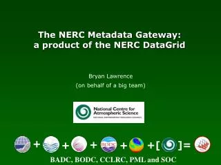 The NERC Metadata Gateway: a product of the NERC DataGrid