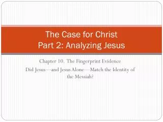 The Case for Christ Part 2: Analyzing Jesus