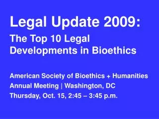 Legal Update 2009: The Top 10 Legal Developments in Bioethics