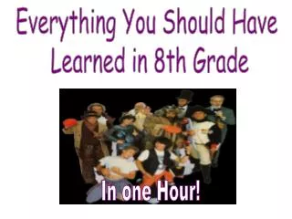 Everything You Should Have Learned in 8th Grade