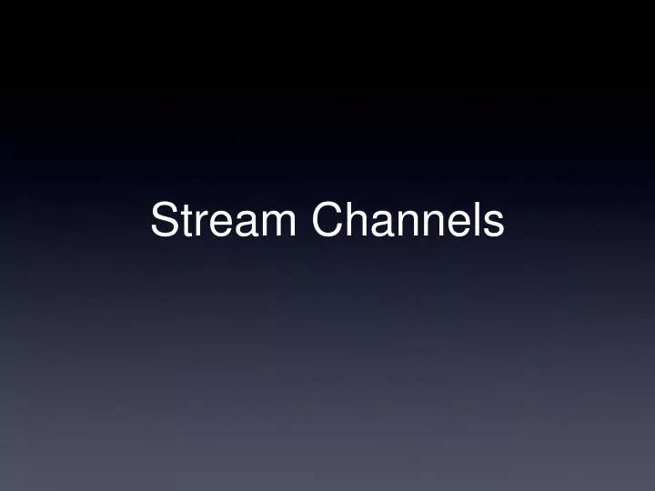 stream channels