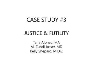 CASE STUDY #3 JUSTICE &amp; FUTILITY