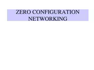 ZERO CONFIGURATION NETWORKING