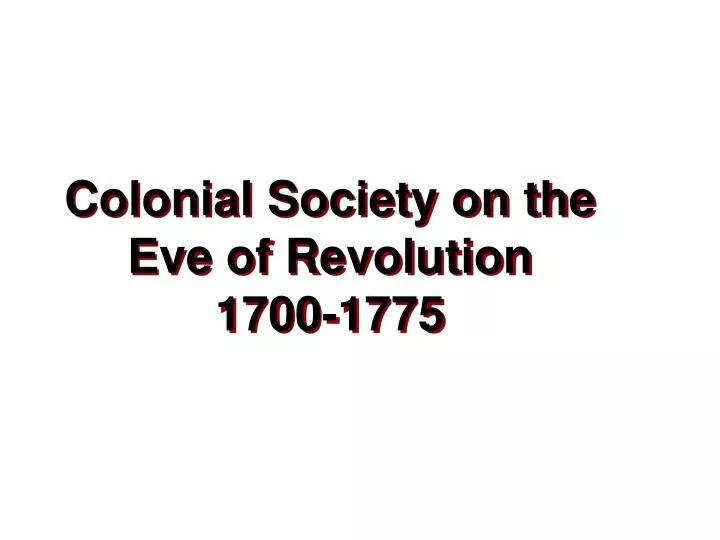 colonial society on the eve of revolution 1700 1775