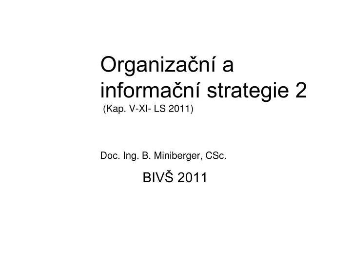 organiza n a informa n strategie 2 kap v xi ls 2011 doc ing b miniberger csc