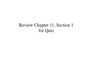 Review Chapter 11, Section 1 for Quiz