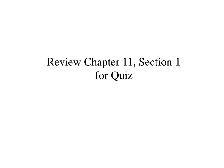 review chapter 11 section 1 for quiz