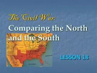 The Civil War: Comparing the North and the South
