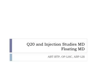 Q20 and Injection Studies MD Floating MD