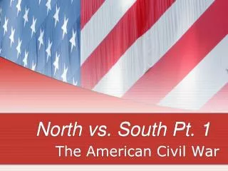 North vs. South Pt. 1