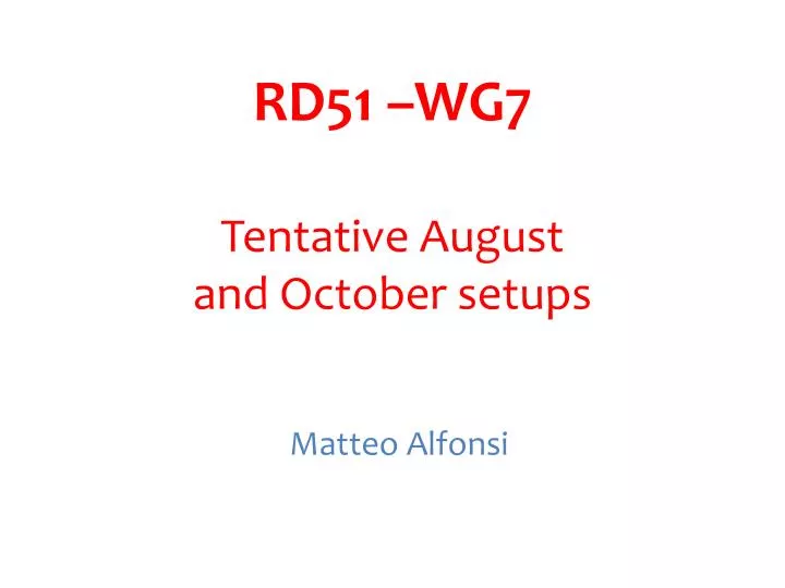 rd51 wg7 tentative august and october setups