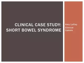 Clinical Case Study: Short Bowel Syndrome
