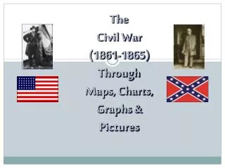 The Civil War (1861-1865) Through Maps, Charts, Graphs &amp; Pictures
