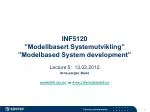 INF5120 ”Modellbasert Systemutvikling” ”Modelbased System development” - slide 1