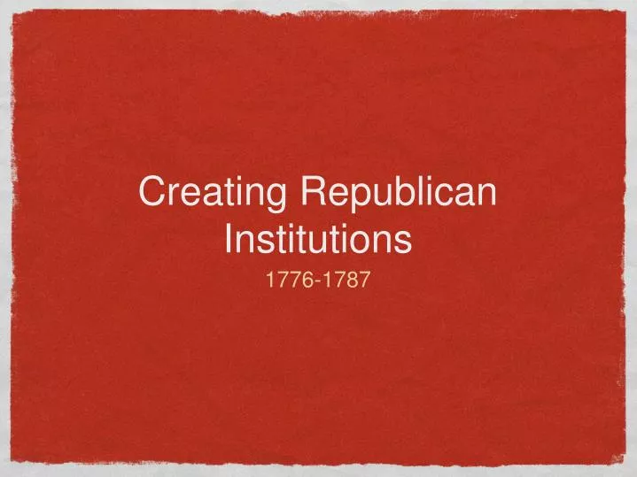 creating republican institutions