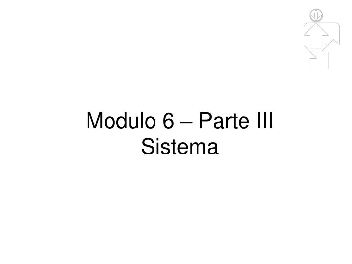 modulo 6 parte iii sistema