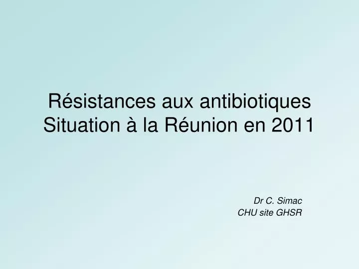 r sistances aux antibiotiques situation la r union en 2011