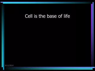 Cell is the base of life