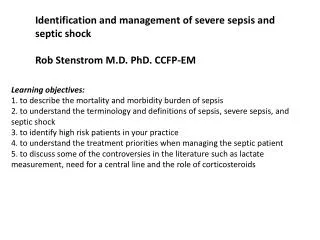 Identification and management of severe sepsis and septic shock Rob Stenstrom M.D. PhD. CCFP-EM