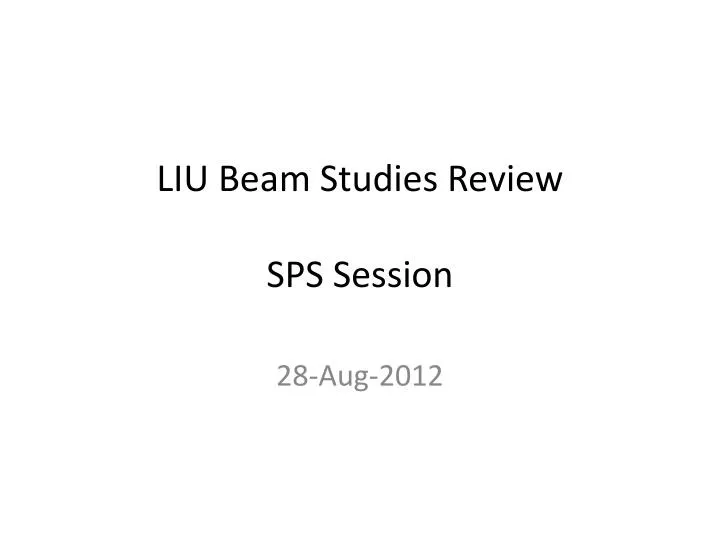 liu beam studies review sps session