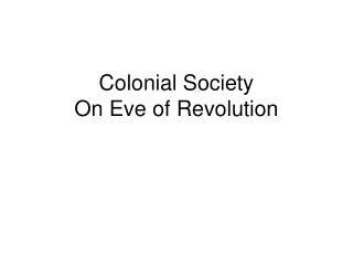 Colonial Society On Eve of Revolution