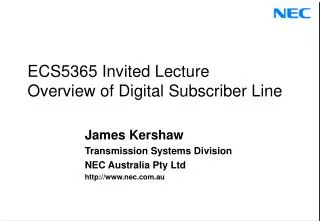 ECS5365 Invited Lecture Overview of Digital Subscriber Line