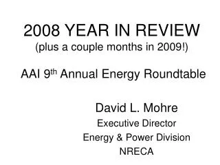 2008 YEAR IN REVIEW (plus a couple months in 2009!) AAI 9 th Annual Energy Roundtable