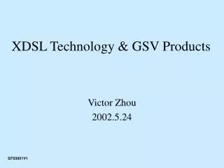 XDSL Technology &amp; GSV Products