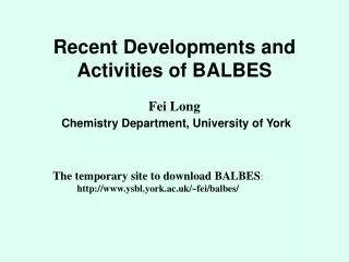 Recent Developments and Activities of BALBES Fei Long Chemistry Department, University of York