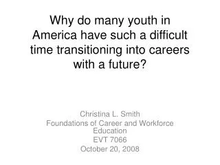 Christina L. Smith Foundations of Career and Workforce Education EVT 7066 October 20, 2008