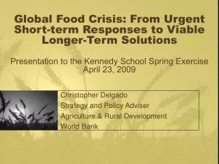Christopher Delgado Strategy and Policy Adviser Agriculture &amp; Rural Development World Bank