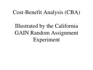 Cost-Benefit Analysis (CBA) Illustrated by the California GAIN Random Assignment Experiment
