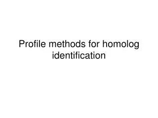 Profile methods for homolog identification