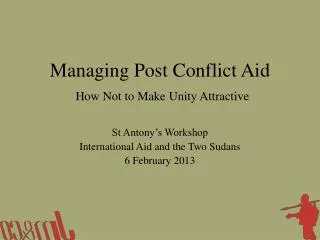 Managing Post Conflict Aid How Not to Make Unity Attractive