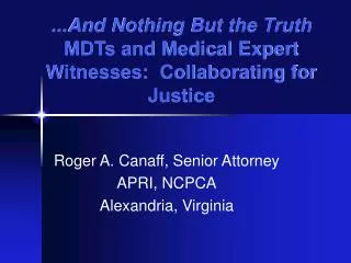 ...And Nothing But the Truth MDTs and Medical Expert Witnesses: Collaborating for Justice