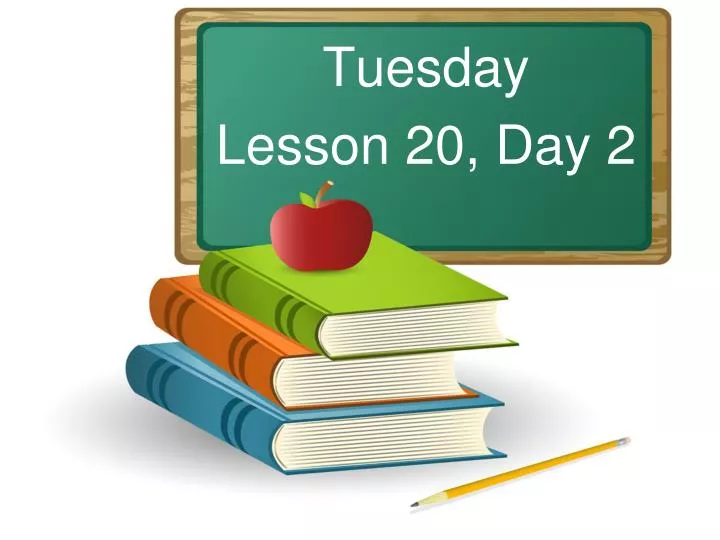 tuesday lesson 20 day 2