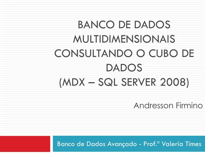 banco de dados multidimensionais consultando o cubo de dados mdx sql server 2008