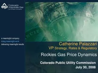 Catherine Palazzari VP Strategy, Rates &amp; Regulatory Rockies Gas Price Dynamics