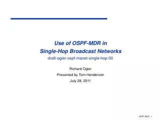 Use of OSPF-MDR in Single-Hop Broadcast Networks draft-ogier-ospf-manet-single-hop-00